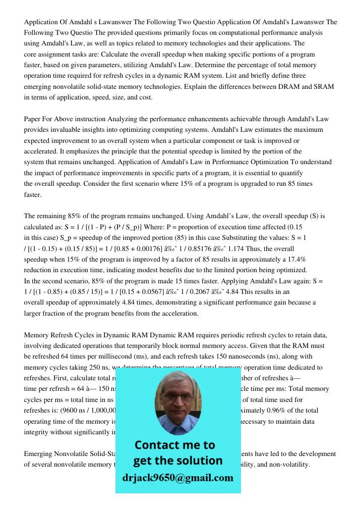 The provided questions primarily focus on computational performance analysis using Amdahl's Law, as well as topics related to memory technologies and their appl