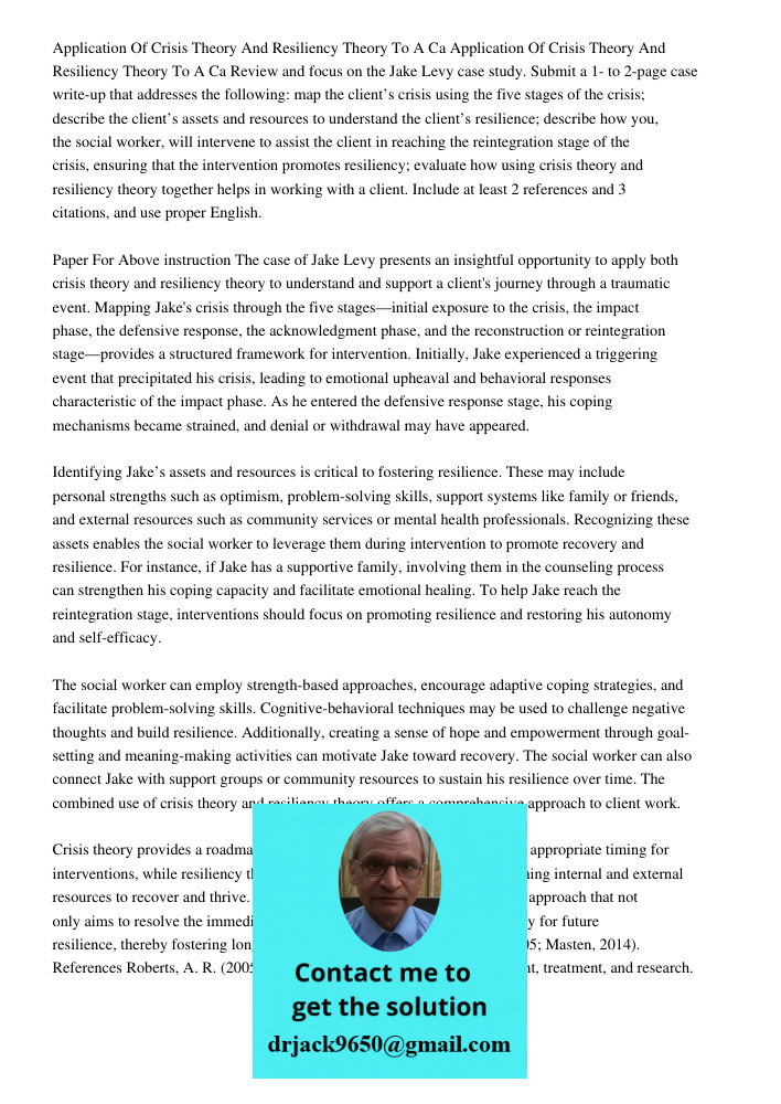 Review and focus on the Jake Levy case study. Submit a 1- to 2-page case write-up that addresses the following: map the client’s crisis using the five stages of