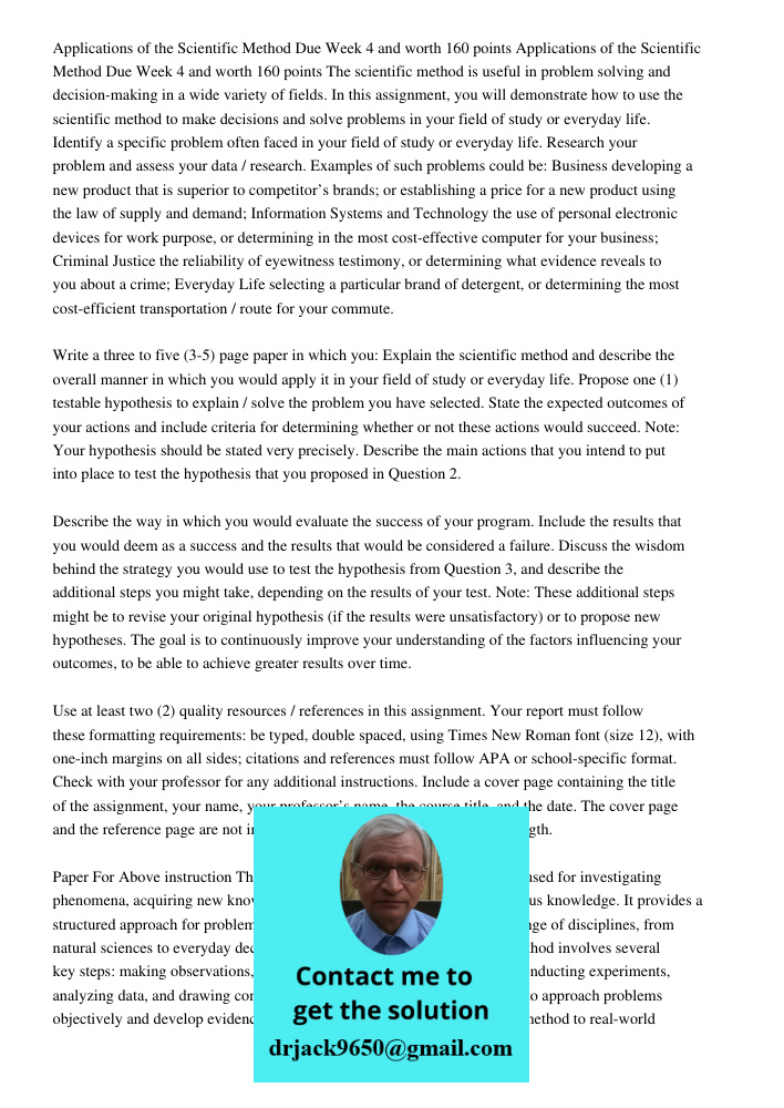The scientific method is useful in problem solving and decision-making in a wide variety of fields. In this assignment, you will demonstrate how to use the scie