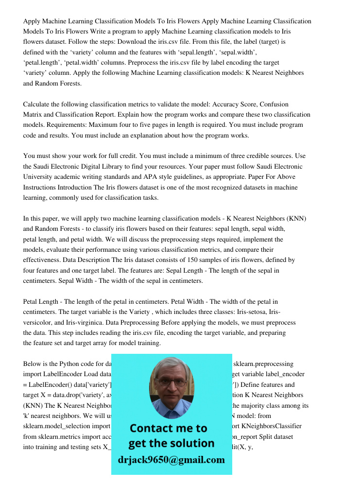 Write a program to apply Machine Learning classification models to Iris flowers dataset. Follow the steps: Download the iris.csv file. From this file, the label