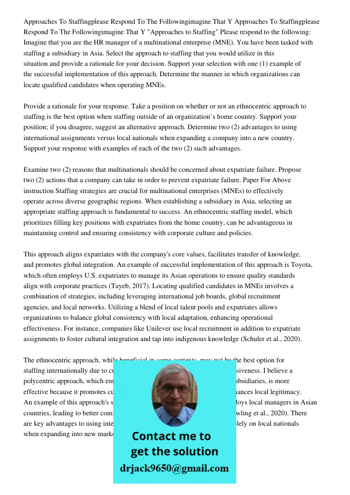 "Approaches to Staffing" Please respond to the following: Imagine that you are the HR manager of a multinational enterprise (MNE). You have been tasked with sta