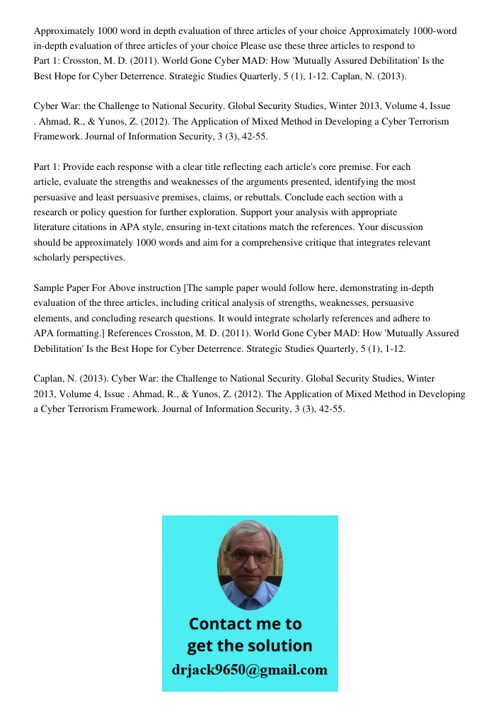 Please use these three articles to respond to Part 1: Crosston, M. D. (2011). World Gone Cyber MAD: How 'Mutually Assured Debilitation' Is the Best Hope for Cyb