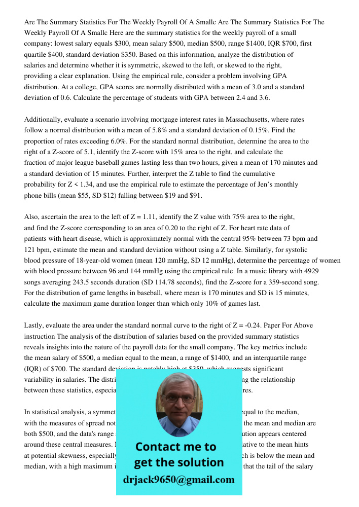 Here are the summary statistics for the weekly payroll of a small company: lowest salary equals $300, mean salary $500, median $500, range $1400, IQR $700, firs