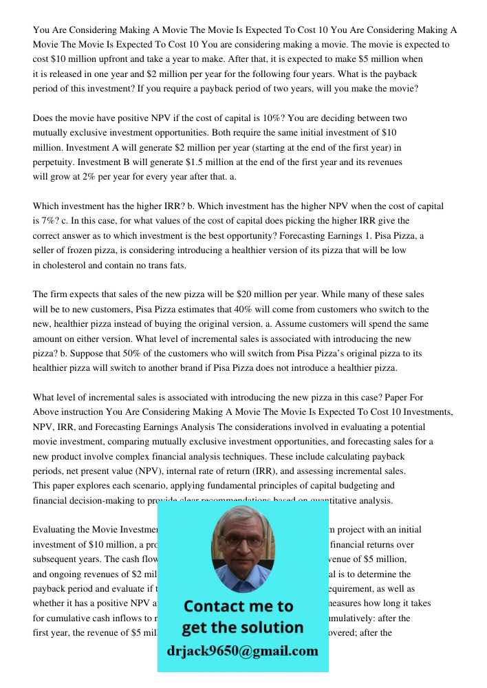 You are considering making a movie. The movie is expected to cost $10 million upfront and take a year to make. After that, it is expected to make $5 million whe