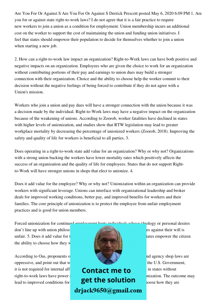 Derrick Prescott posted May 6, 2020 6:09 PM 1. Are you for or against state right-to-work laws? I do not agree that it is a fair practice to require new workers
