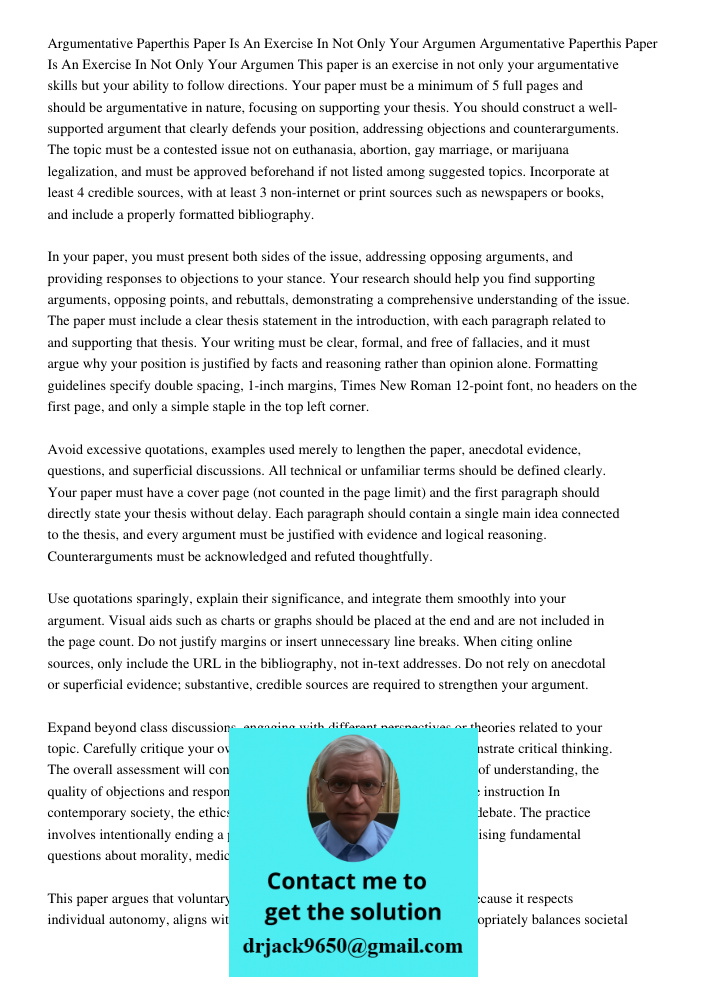 This paper is an exercise in not only your argumentative skills but your ability to follow directions. Your paper must be a minimum of 5 full pages and should b