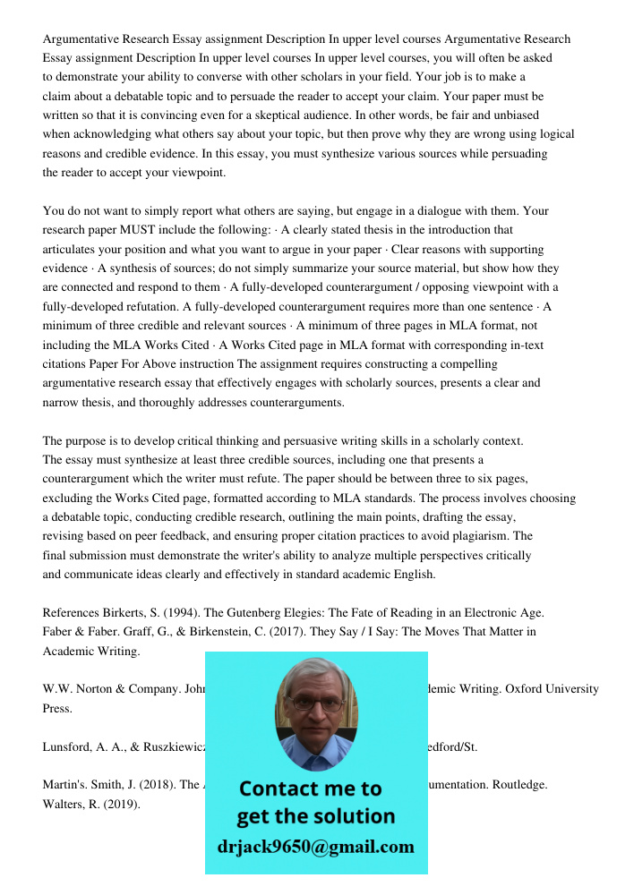 In upper level courses, you will often be asked to demonstrate your ability to converse with other scholars in your field. Your job is to make a claim about a d