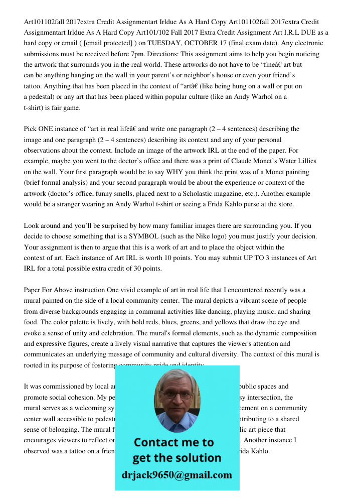 Art101/102 Fall 2017 Extra Credit Assignment Art I.R.L DUE as a hard copy or email ( [email protected] ) on TUESDAY, OCTOBER 17 (final exam date). Any electroni