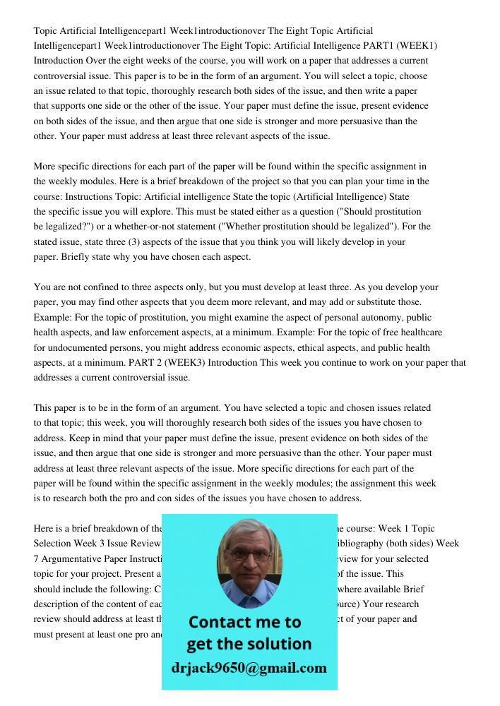 Topic: Artificial Intelligence PART1 (WEEK1) Introduction Over the eight weeks of the course, you will work on a paper that addresses a current controversial is