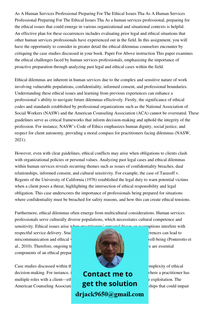 As a human services professional, preparing for the ethical issues that could emerge in various organizational and situational contexts is helpful. An effective