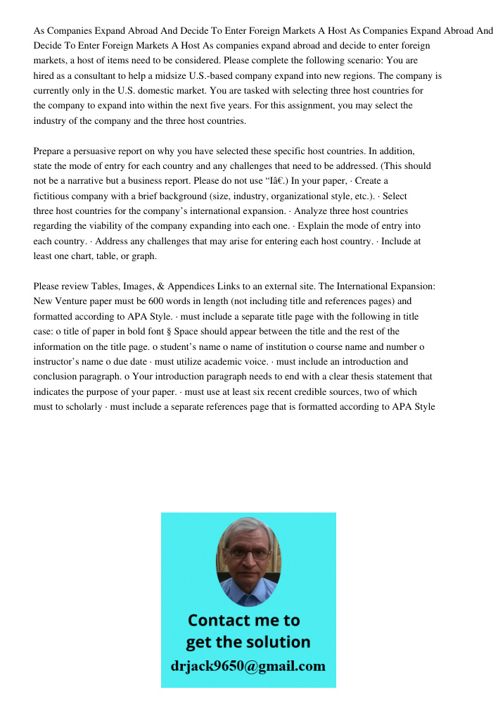 As companies expand abroad and decide to enter foreign markets, a host of items need to be considered. Please complete the following scenario: You are hired as 