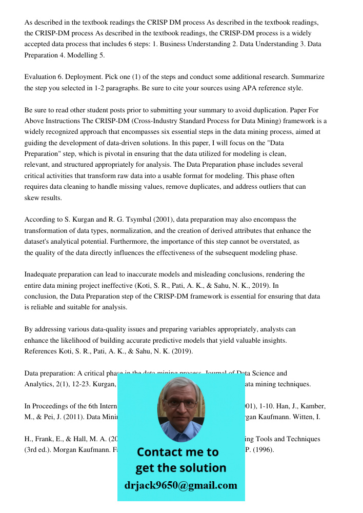 As described in the textbook readings, the CRISP-DM process is a widely accepted data process that includes 6 steps: 1. Business Understanding 2. Data Understan