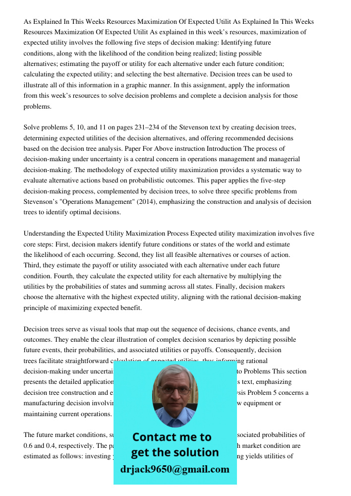 As explained in this week’s resources, maximization of expected utility involves the following five steps of decision making: Identifying future conditions, alo