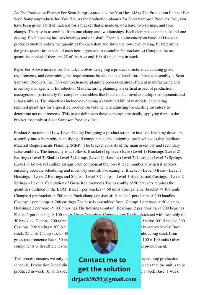 As the production planner for Scott Sampson Products, Inc., you have been given a bill of material for a bracket that is made up of a base, two springs, and fou