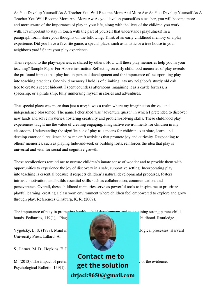 As you develop yourself as a teacher, you will become more and more aware of the importance of play in your life, along with the lives of the children you work 