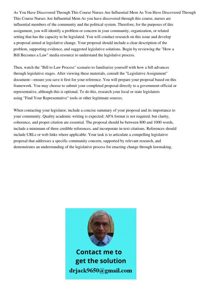 As you have discovered through this course, nurses are influential members of the community and the political system. Therefore, for the purposes of this assign