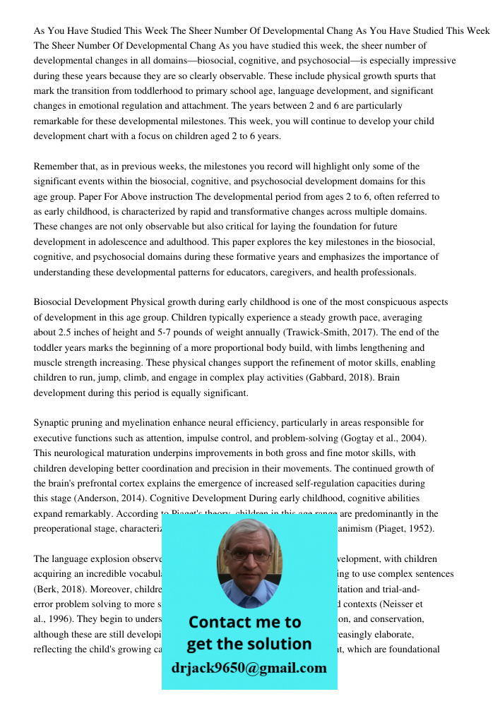 As you have studied this week, the sheer number of developmental changes in all domains—biosocial, cognitive, and psychosocial—is especially impressive during t