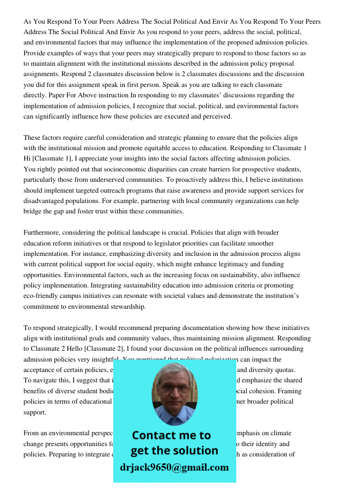 As you respond to your peers, address the social, political, and environmental factors that may influence the implementation of the proposed admission policies.