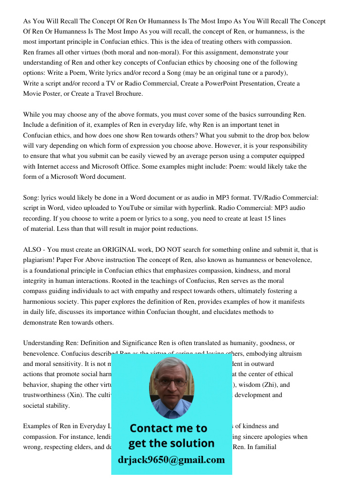 As you will recall, the concept of Ren, or humanness, is the most important principle in Confucian ethics. This is the idea of treating others with compassion. 