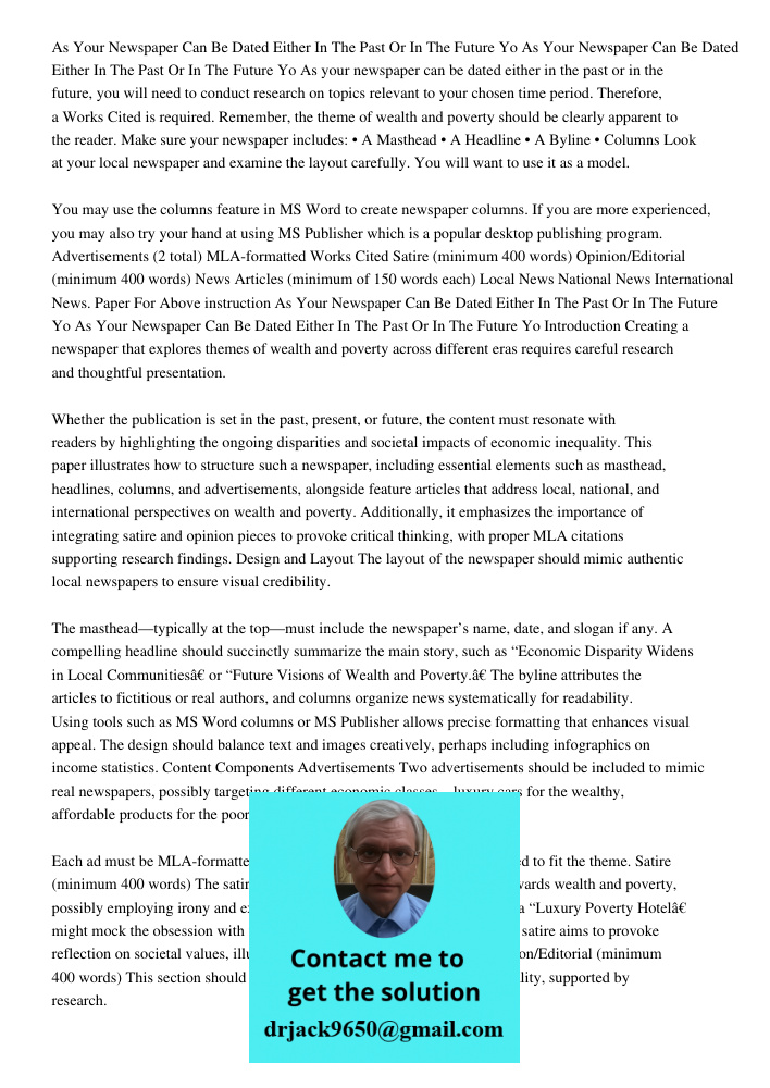 As your newspaper can be dated either in the past or in the future, you will need to conduct research on topics relevant to your chosen time period. Therefore, 