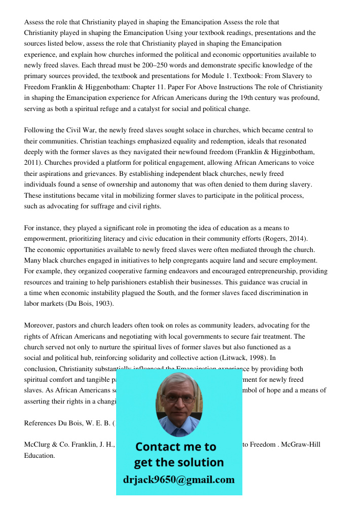 Using your textbook readings, presentations and the sources listed below, assess the role that Christianity played in shaping the Emancipation experience, and e