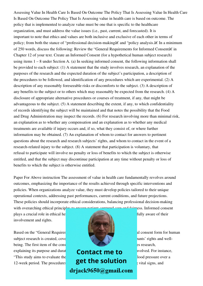 Assessing value in health care is based on outcome. The policy that is implemented to analyze value must be one that is specific to the healthcare organization,