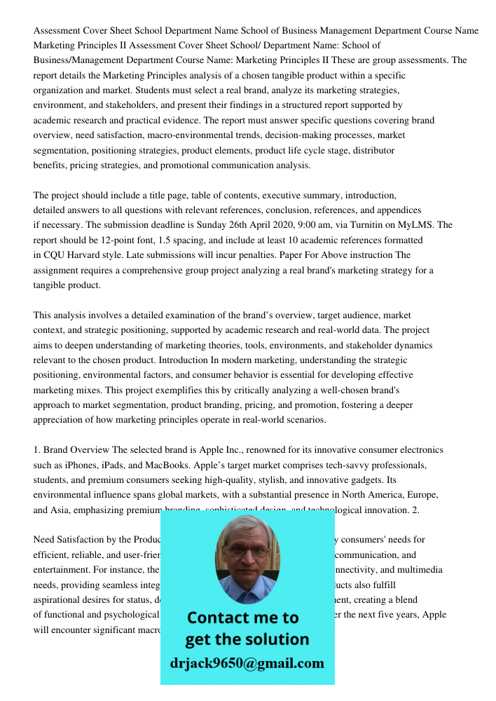 These are group assessments. The report details the Marketing Principles analysis of a chosen tangible product within a specific organization and market. Studen