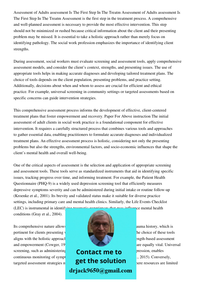 Assessment is the first step in the treatment process. A comprehensive and well-planned assessment is necessary to provide the most effective intervention. This