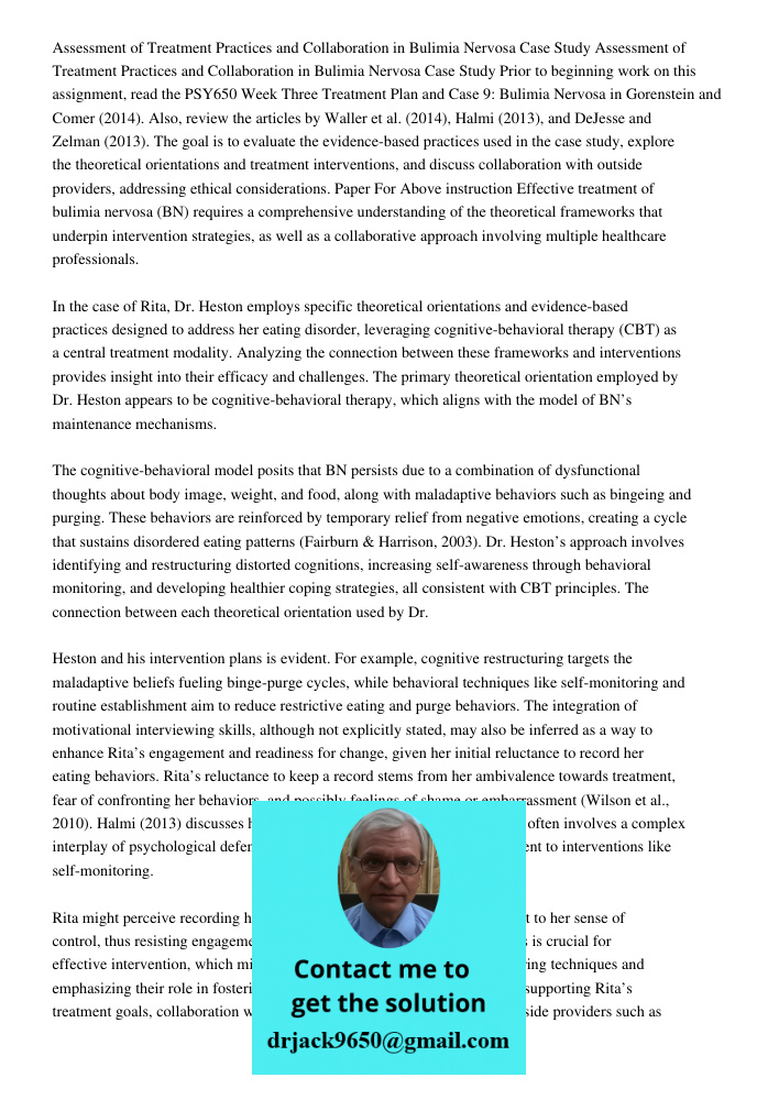 Prior to beginning work on this assignment, read the PSY650 Week Three Treatment Plan and Case 9: Bulimia Nervosa in Gorenstein and Comer (2014). Also, review t
