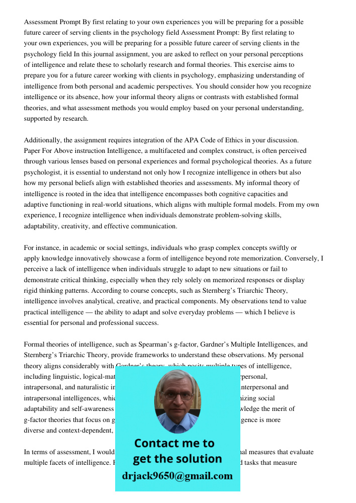 In this journal assignment, you are asked to reflect on your personal perceptions of intelligence and relate these to scholarly research and formal theories. Th