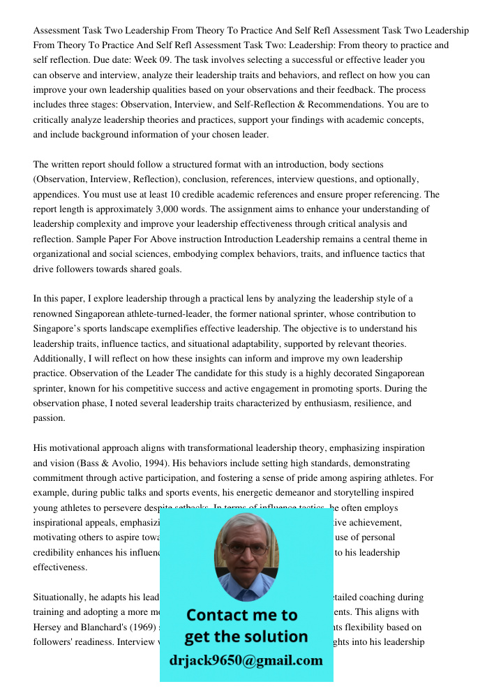 Assessment Task Two: Leadership: From theory to practice and self reflection. Due date: Week 09. The task involves selecting a successful or effective leader yo