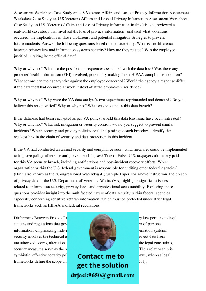 Assessment Worksheet Case Study on U S Veterans Affairs and Loss of Privacy Information In this lab, you reviewed a real-world case study that involved the loss