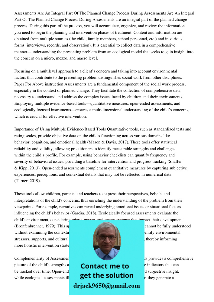 Assessments are an integral part of the planned change process. During this part of the process, you will accumulate, organize, and review the information you n