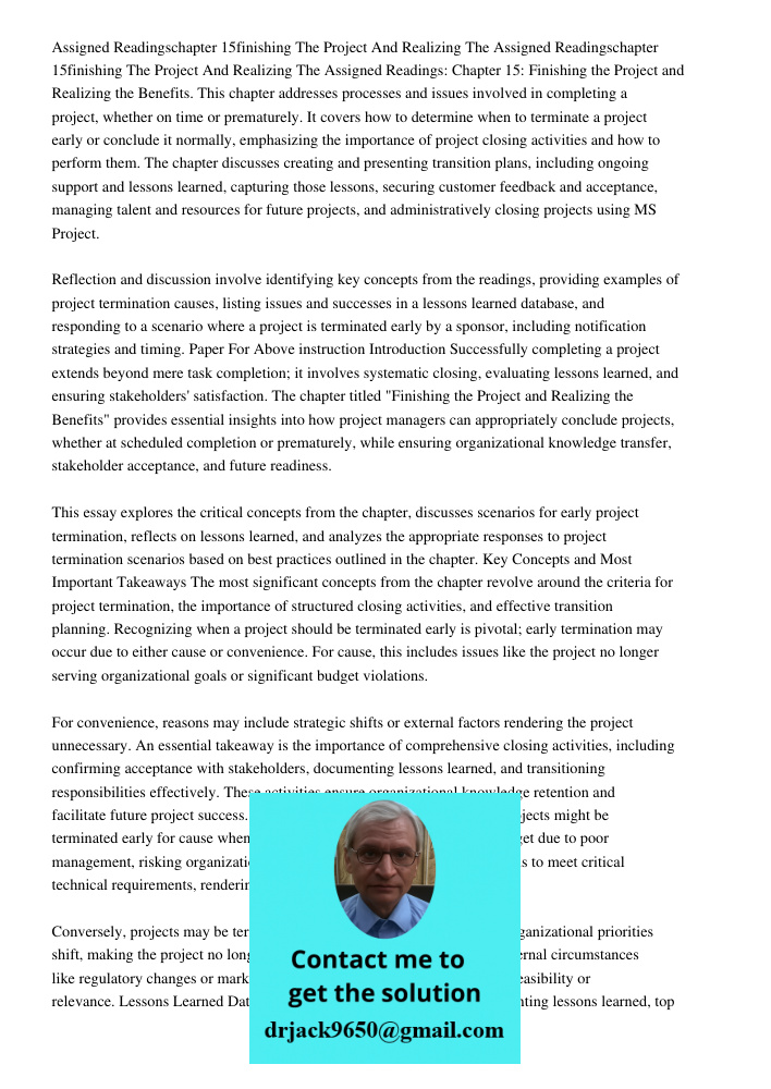 Assigned Readings: Chapter 15: Finishing the Project and Realizing the Benefits. This chapter addresses processes and issues involved in completing a project, w