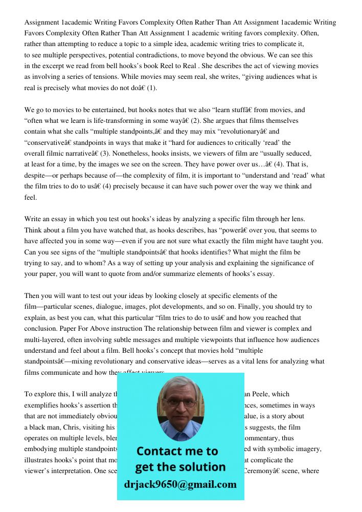 Assignment 1 academic writing favors complexity. Often, rather than attempting to reduce a topic to a simple idea, academic writing tries to complicate it, to s