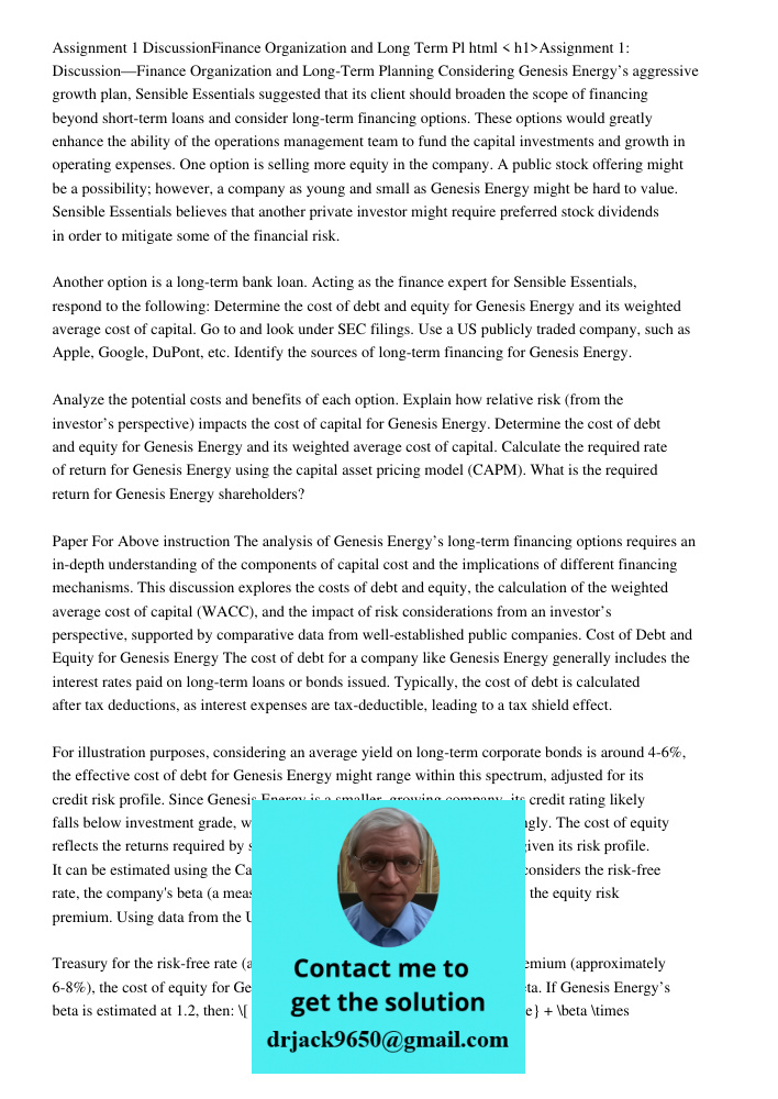 < h1>Assignment 1: Discussion—Finance Organization and Long-Term Planning Considering Genesis Energy’s aggressive growth plan, Sensible Essentials suggested tha