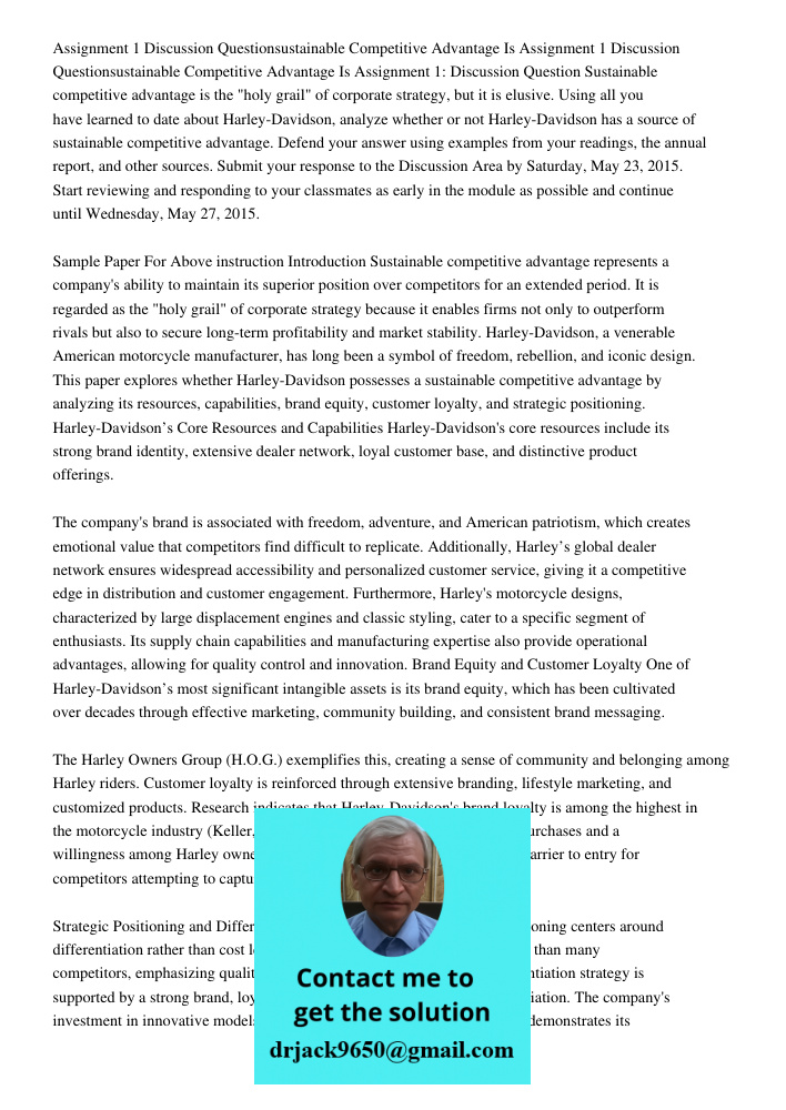Assignment 1: Discussion Question Sustainable competitive advantage is the "holy grail" of corporate strategy, but it is elusive. Using all you have learned to 