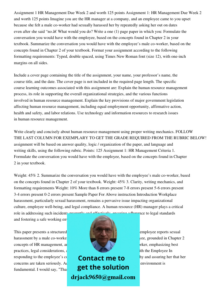 Imagine you are the HR manager at a company, and an employee came to you upset because she felt a male co-worker had sexually harassed her by repeatedly asking 