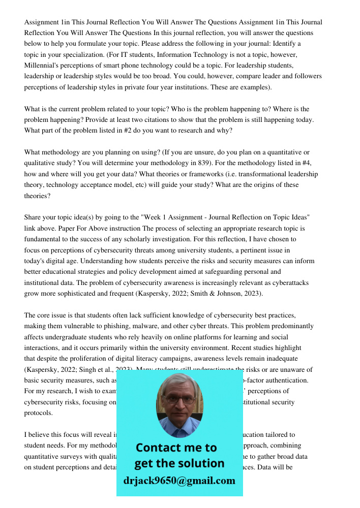 In this journal reflection, you will answer the questions below to help you formulate your topic. Please address the following in your journal: Identify a topic