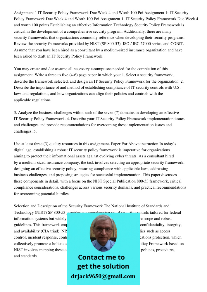 Assignment 1: IT Security Policy Framework Due Week 4 and worth 100 points Establishing an effective Information Technology Security Policy Framework is critica