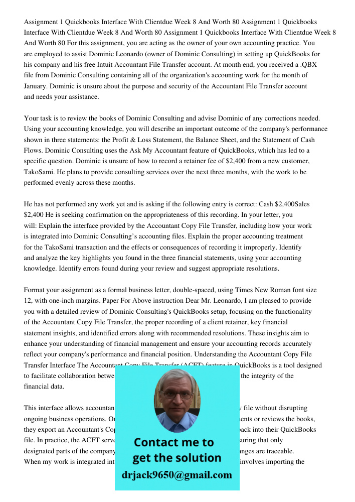 Assignment 1 Quickbooks Interface With Clientdue Week 8 And Worth 80 For this assignment, you are acting as the owner of your own accounting practice. You are e