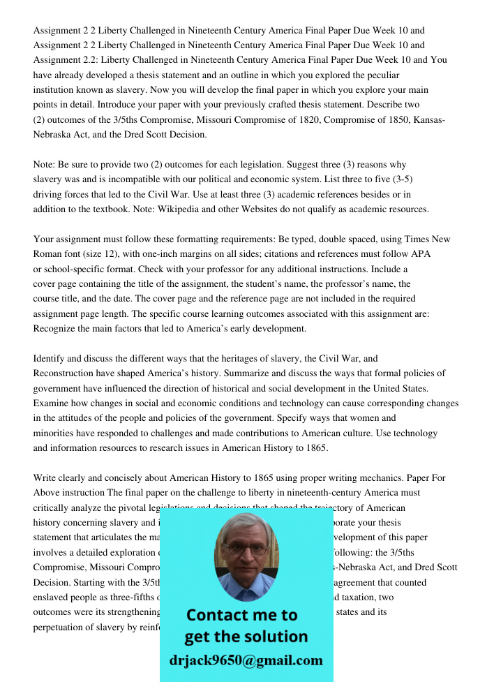 Assignment 2 2 Liberty Challenged in Nineteenth Century America Final Paper Due Week 10 and You have already developed a thesis statement and an outline in whic