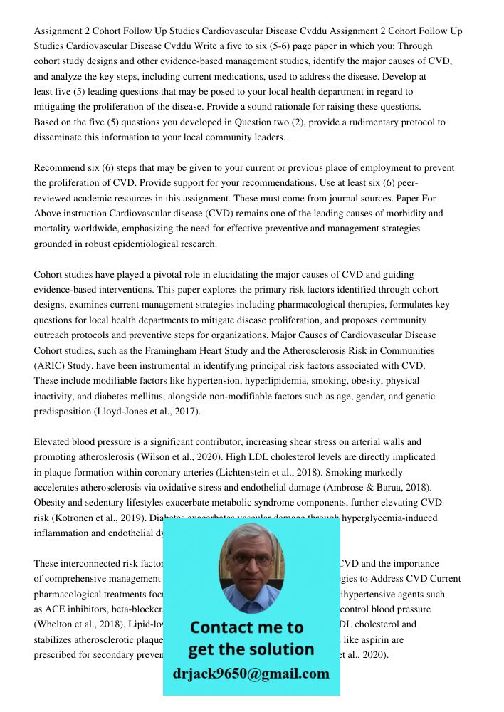Write a five to six (5-6) page paper in which you: Through cohort study designs and other evidence-based management studies, identify the major causes of CVD, a