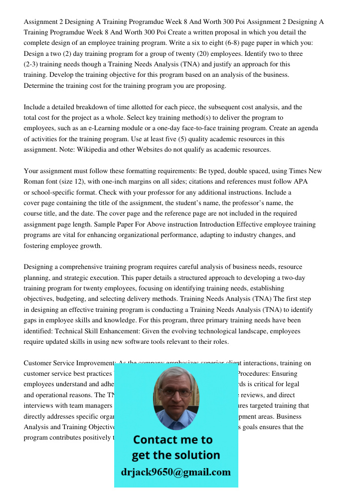 Create a written proposal in which you detail the complete design of an employee training program. Write a six to eight (6-8) page paper in which you: Design a 