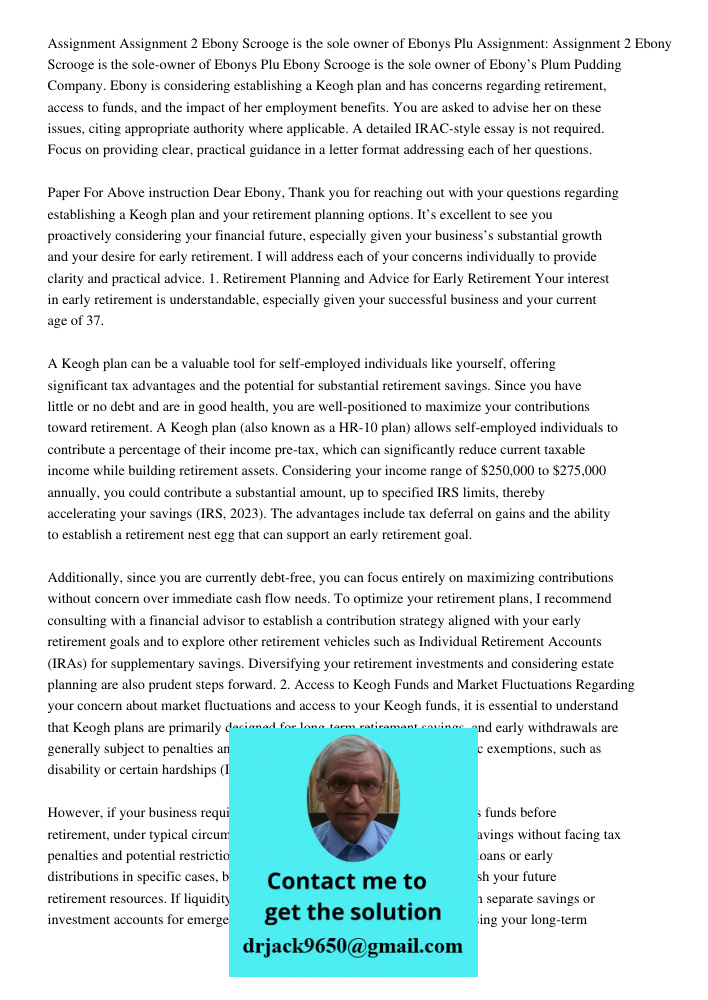Ebony Scrooge is the sole owner of Ebony’s Plum Pudding Company. Ebony is considering establishing a Keogh plan and has concerns regarding retirement, access to
