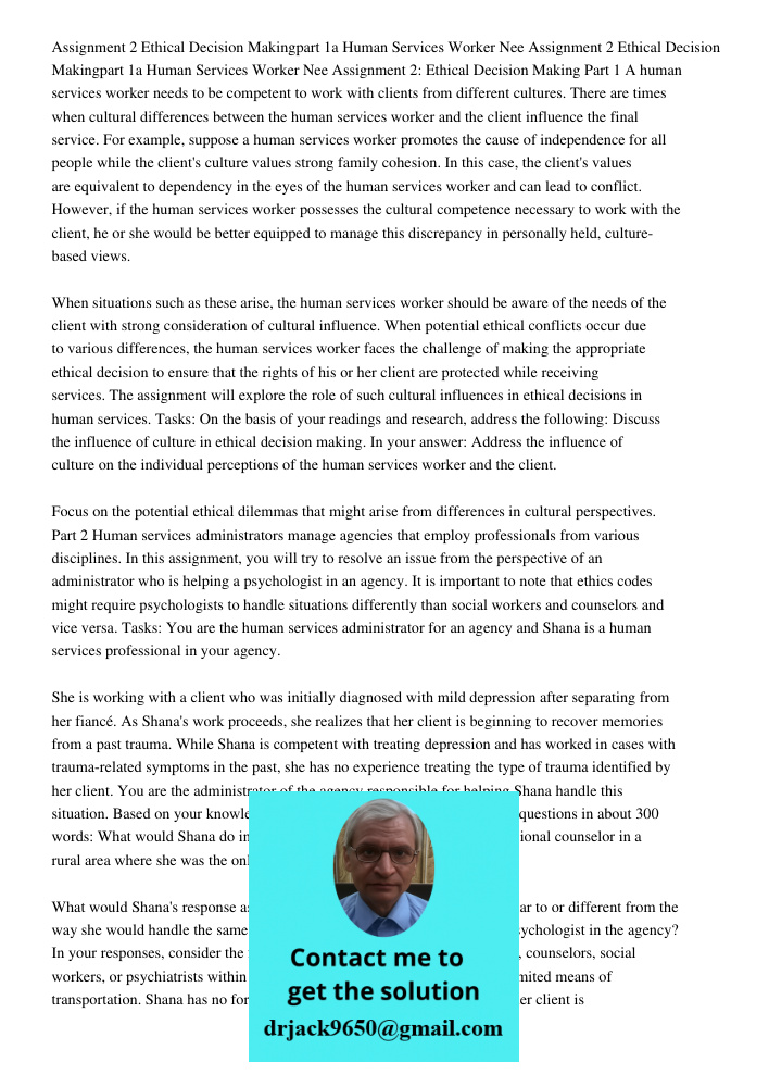Assignment 2: Ethical Decision Making Part 1 A human services worker needs to be competent to work with clients from different cultures. There are times when cu