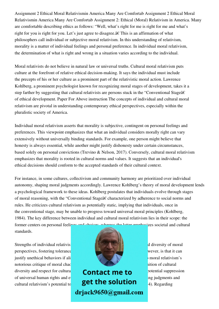 Assignment 2: Ethical (Moral) Relativism in America. Many are comfortable describing ethics as follows: “Well, what’s right for me is right for me and what’s ri