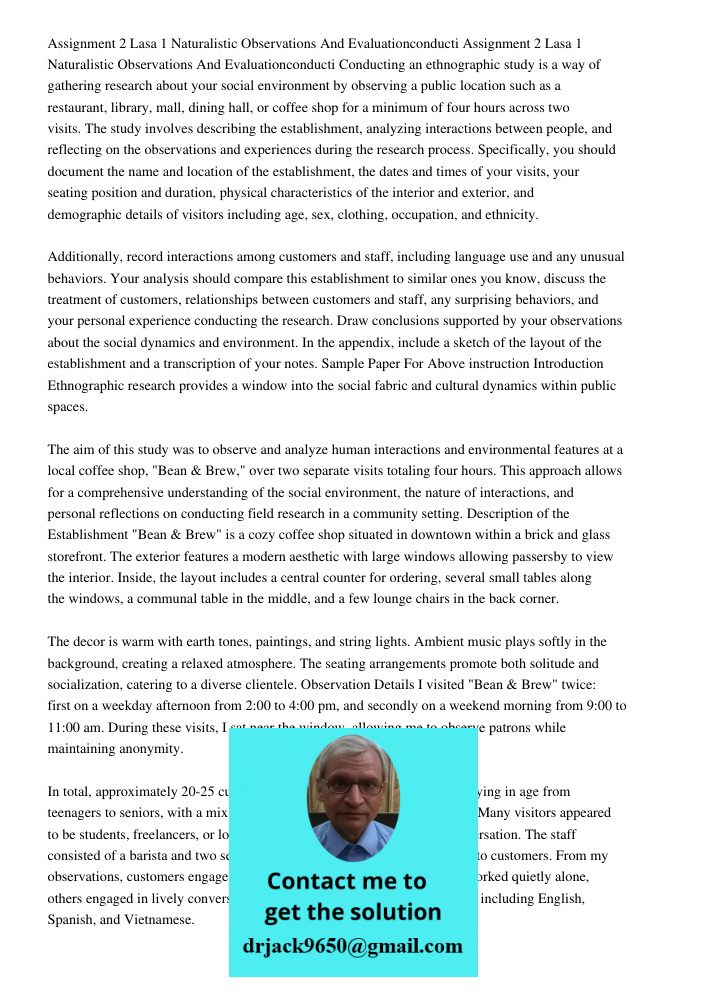 Conducting an ethnographic study is a way of gathering research about your social environment by observing a public location such as a restaurant, library, mall