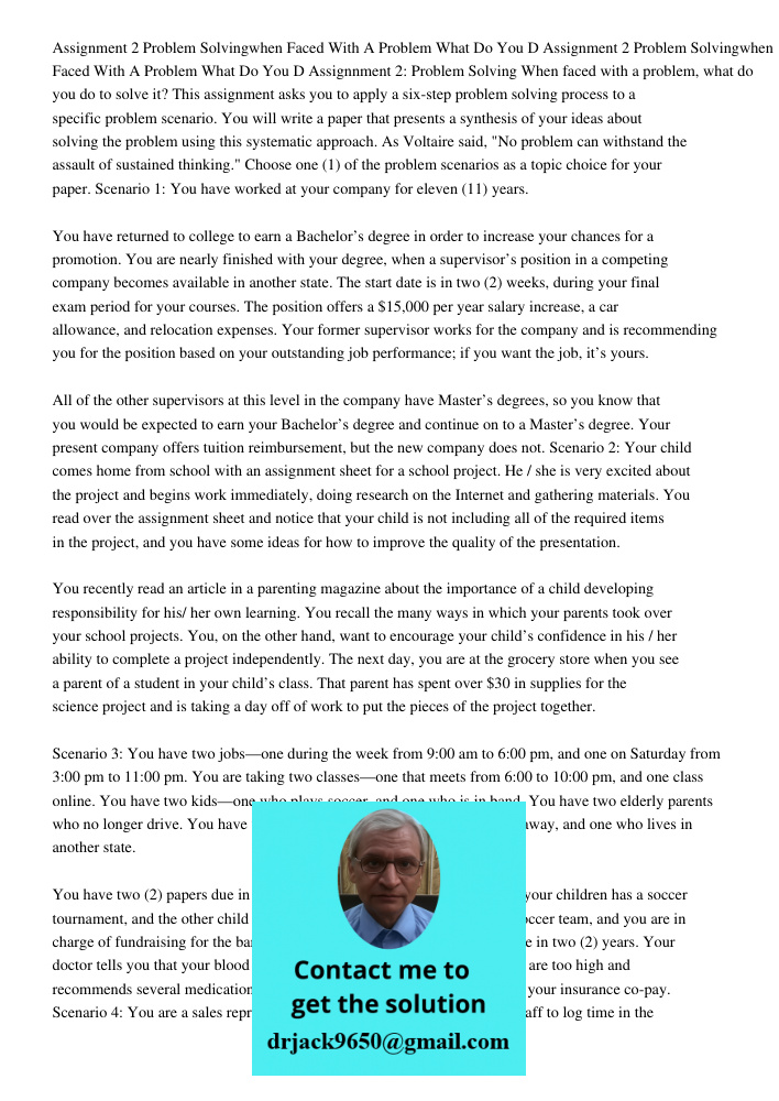 Assignnment 2: Problem Solving When faced with a problem, what do you do to solve it? This assignment asks you to apply a six-step problem solving process to a 