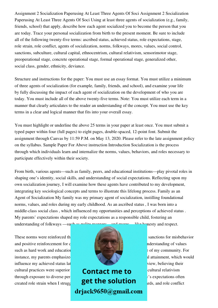 Using at least three agents of socialization (e.g., family, friends, school) that apply, describe how each agent socialized you to become the person that you ar